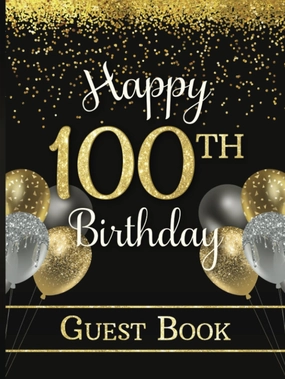 Happy 100th Birthday Guest Book: Party Sign-In Messages for Men & Women Turning One Hundred | Keepsake Memory Gift | Yellow Gold & Dark Colors with Faux Glitter | Hardcover/Hardback Edition Hardcover – August 21, 2023