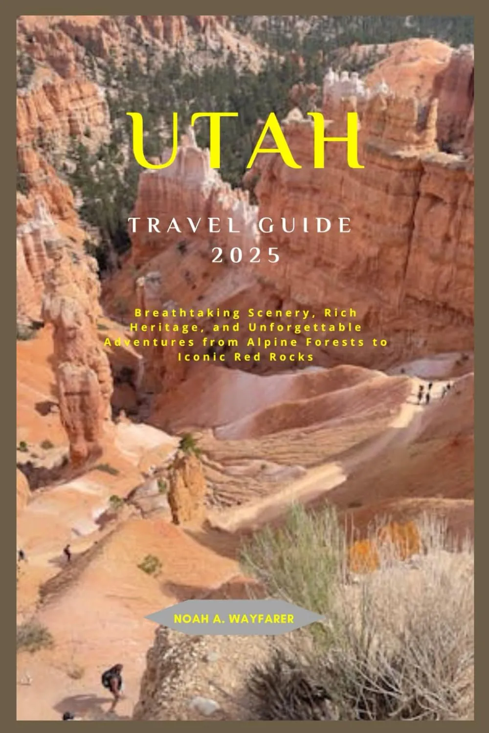 UTAH TRAVEL GUIDE 2025: Breathtaking Scenery, Rich Heritage, and Unforgettable Adventures from Alpine Forests to Iconic Red Rocks Paperback – November 10, 2024